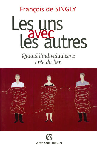 Les uns avec les autres: Quand l'individualisme crée du lien