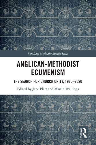 Anglican-Methodist Ecumenism: The Search for Church Unity, 1920-2020