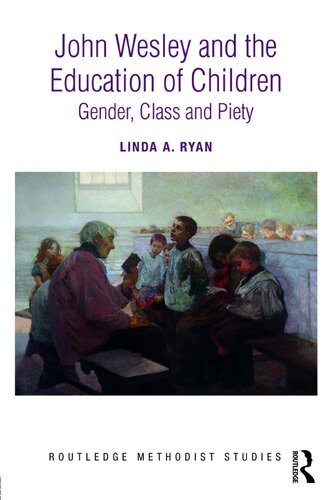 John Wesley and the Education of Children: Gender, Class and Piety (Routledge Methodist Studies Series)