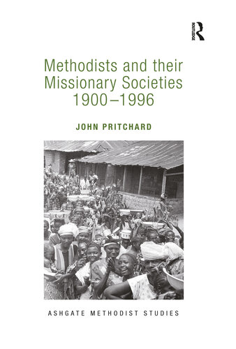 Methodists and their Missionary Societies 1900-1996 (Routledge Methodist Studies Series)