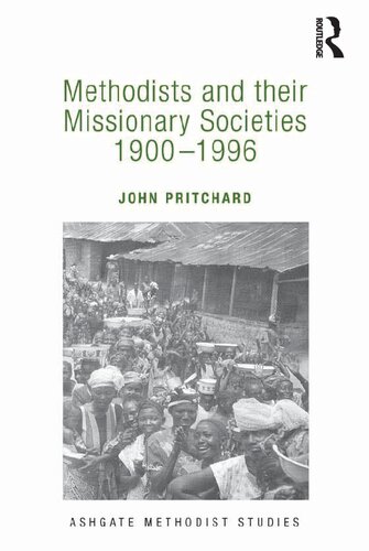 Methodists and their Missionary Societies 1900-1996 (Routledge Methodist Studies Series)