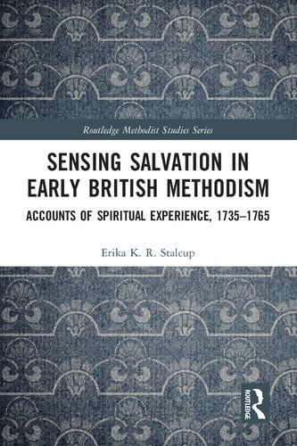 Sensing Salvation in Early British Methodism: Accounts of Spiritual Experience, 1735-1765
