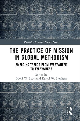 The Practice of Mission in Global Methodism: Emerging Trends From Everywhere to Everywhere (Routledge Methodist Studies Series)