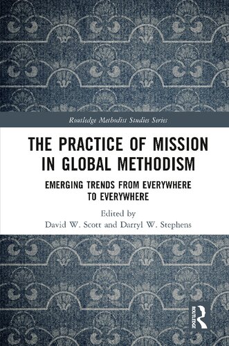 The Practice of Mission in Global Methodism: Emerging Trends From Everywhere to Everywhere (Routledge Methodist Studies Series)