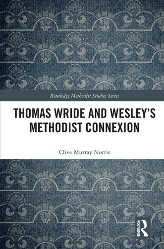 Thomas Wride and Wesley’s Methodist Connexion (Routledge Methodist Studies Series)