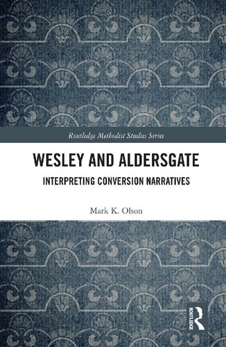 Wesley and Aldersgate: Interpreting Conversion Narratives (Routledge Methodist Studies Series)