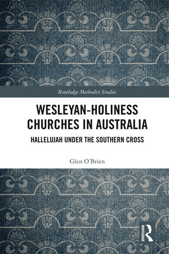 Wesleyan-Holiness Churches in Australia: Hallelujah under the Southern Cross (Routledge Methodist Studies Series)