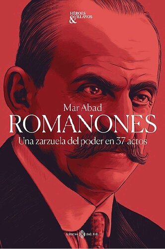 Romanones: Una zarzuela de poder en 37 actos: Una zarzuela del poder en 37 actos