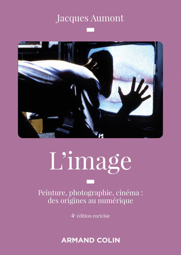 L'image: Peinture, photographie, cinéma : des origines au numérique
