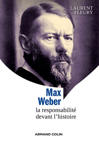 Max Weber: La responsabilité devant l'histoire