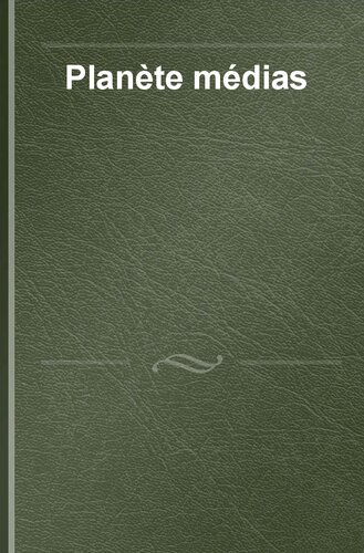 Planète médias: géopolitique des réseaux et de l'influence