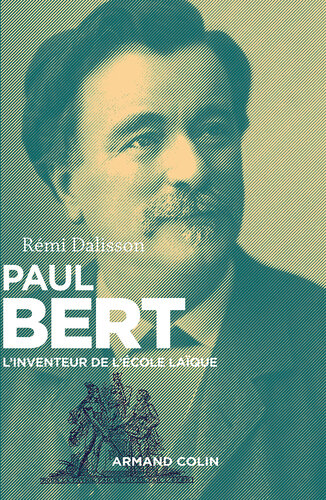 Paul Bert: L'inventeur de l'école laïque