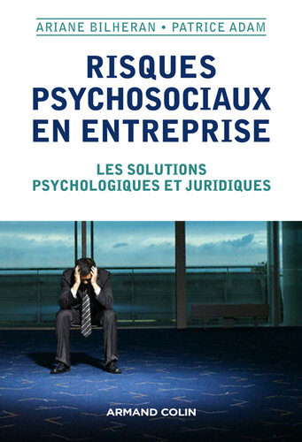 Risques psychosociaux en entreprise: Les solutions psychologiques et juridiques