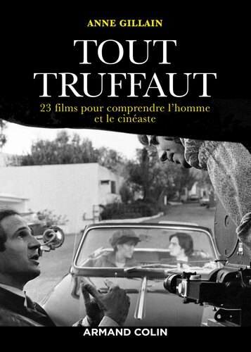 Tout Truffaut: 23 films pour comprendre l'homme et le cinéaste