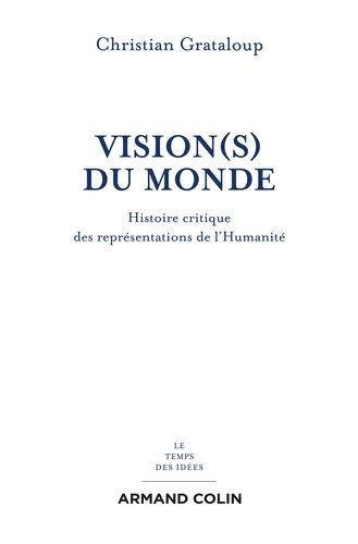 Vision(s) du Monde: Histoire critique des représentations de l'Humanité
