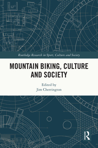 Mountain Biking, Culture and Society (Routledge Research in Sport, Culture and Society)