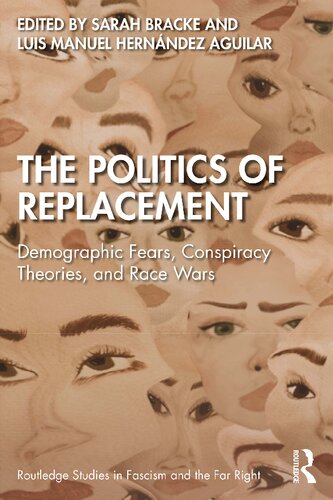 The Politics of Replacement: Demographic Fears, Conspiracy Theories, and Race Wars (Routledge Studies in Fascism and the Far Right)