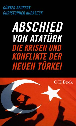 Abschied von Atatürk: Die Krisen und Konflikte der Neuen Türkei