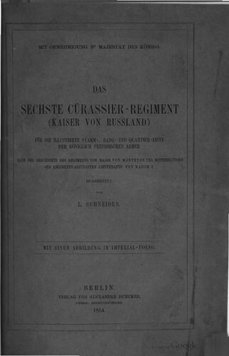 Das Sechste Cürassier-Regiment (Kaiser von Russland): für die Illustrirte Stamm-, Rang- und Quartier-Liste der Königlich Preussischen Armee, nach der Geschichte des Regiments von Major von Monteton und Mitteilungen des Regiments-Adjutanten Lieutnants von Rauch I.