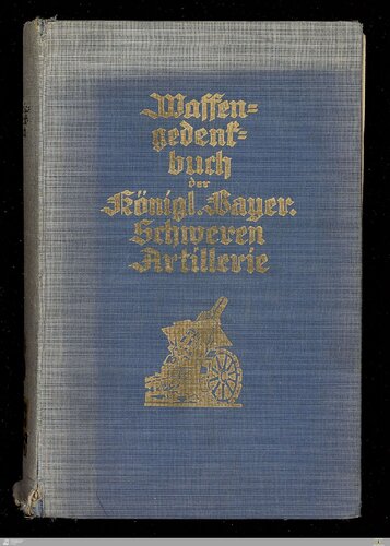 Die K. B. Schwere Artillerie im Großen Kriege 1914 - 1918