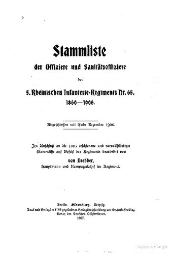 Stammliste der Offiziere und Sanitätsoffiziere des 5. Rheinischen Infanterie-Regiments Nr. 65, 1860-1906. Abgeschlossen mit Ende Dezember 1906. Im Anschluss an die 1885 erschienene und vervollständigte Stammliste
