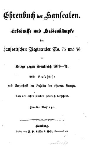 Ehrenbuch der Hanseaten. Erlebnisse und Heldenkämpfe der Hanseatischen Regimenter No. 75 und 76 im Kriege gegen Krankreich 1870-71