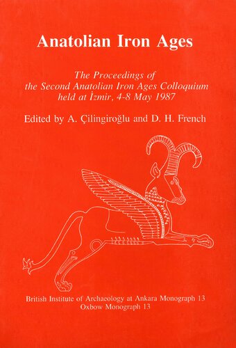 Anatolian Iron Ages: The Proceedings of the Second Anatolian Iron Ages Colloquium (British Institute of Archaeology at Ankara Monograph 13)
