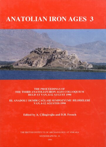 Anatolian Iron Ages 3: The Proceedings of the Third Anatolian Iron Ages Colloquium held at Van, 6-12 August 1990 (BIAA Monograph Series)