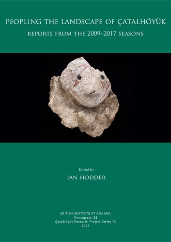 Peopling the Landscape of Çatalhöyük: Reports from the 2009-2017 Seasons
