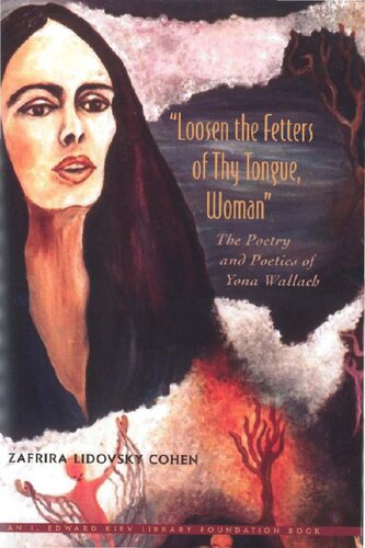 Loosen the Fetters of Thy Tongue, Woman: The Poetry and Poetics of Yona Wallach