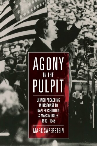 Agony in the Pulpit: Jewish Preaching in Response to Nazi Persecution and Mass Murder 1933-1945