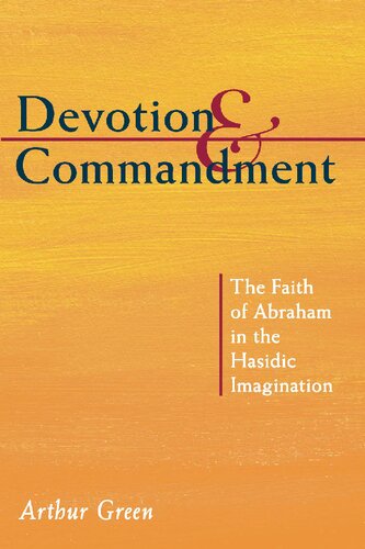 Devotion and Commandment: The Faith of Abraham in the Hasidic Imagination (The Gustave A. and Mamie W. Efroymson Memorial Lectures)