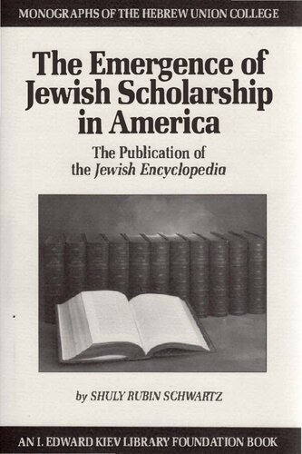 The Emergence of Jewish Scholarship in America: The Publication of the Jewish Encyclopedia (Monographs of the Hebrew Union College)