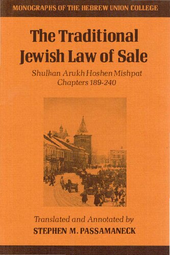 The Traditional Jewish Law of Sale: Shulhan Arukh Hoshen Mishpat Chapters 189-240