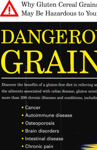 Dangerous Grains: Why Gluten Cereal Grains May Be Hazardous To Your Health