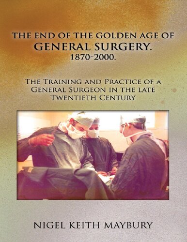 The End of the Golden age of General Surgery. 1870-2000. The Training and Practice of a General Surgeon in the late Twentieth Century