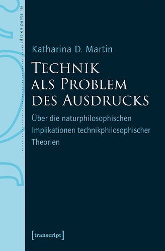 Technik als Problem des Ausdrucks Über die naturphilosophischen Implikationen technikphilosophischer Theorien