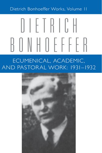 Ecumenical, Academic, and Pastoral Work: 1931-1932: Dietrich Bonhoeffer Works, Volume 11