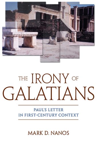 The Irony of Galatians: Paul's Letter in First-Century Context