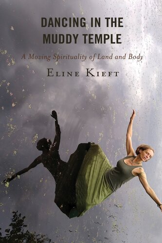 Dancing in the Muddy Temple: A Moving Spirituality of Land and Body (Studies in Body and Religion)