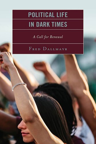 Political Life in Dark Times: A Call for Renewal (Faith and Politics: Political Theology in a New Key)