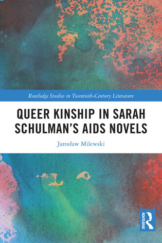 Queer Kinship in Sarah Schulman’s AIDS Novels (Routledge Studies in Twentieth-Century Literature)