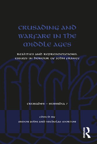 Crusading and Warfare in the Middle Ages: Realities and Representations. Essays in Honour of John France (Crusades - Subsidia)