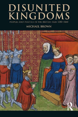 Disunited Kingdoms: Peoples and Politics in the British Isles 1280-1460 (The Medieval World)