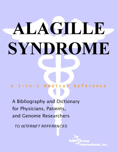 Alagille Syndrome - A Bibliography and Dictionary for Physicians, Patients, and Genome Researchers