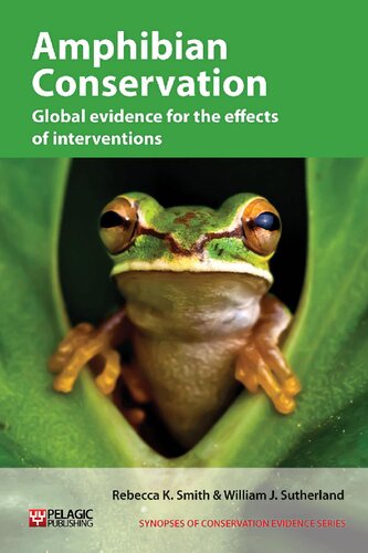Amphibian Conservation: Global evidence for the effects of interventions (Vol. 4) (Synopses of Conservation Evidence, Vol. 4)