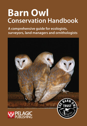 Barn Owl Conservation Handbook: A comprehensive guide for ecologists, surveyors, land managers and ornithologists (Conservation Handbooks)