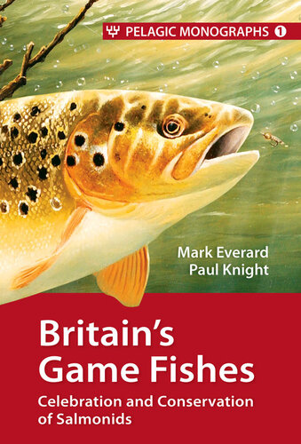 Britain’s Game Fishes: Celebration and Conservation of Salmonids (1) (Pelagic Monographs, 1)
