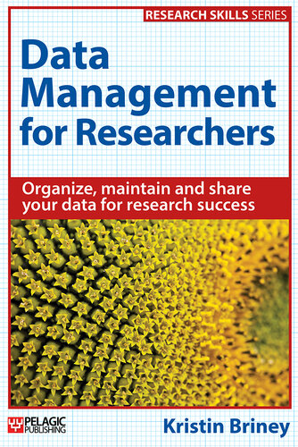 Data Management for Researchers: Organize, maintain and share your data for research success (Research Skills)