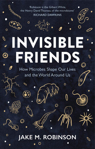 Invisible Friends: How Microbes Shape our Lives and the World around us